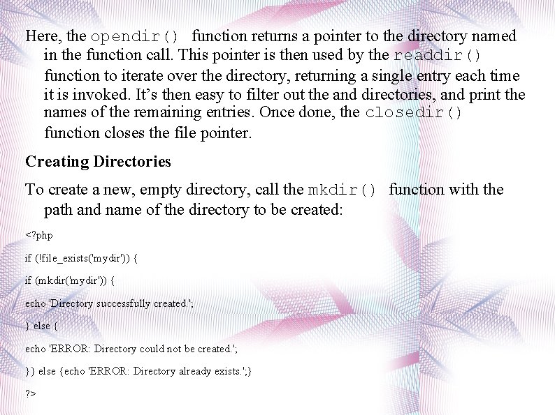 Here, the opendir() function returns a pointer to the directory named in the function