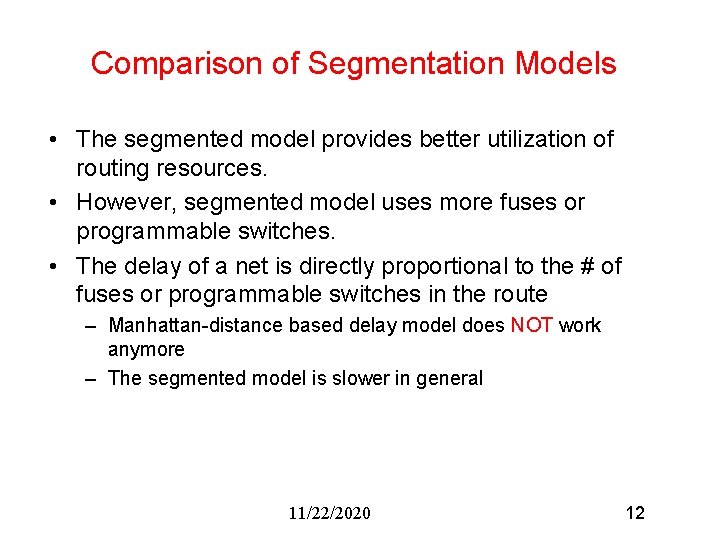 Comparison of Segmentation Models • The segmented model provides better utilization of routing resources. Comparison of Segmentation Models • The segmented model provides better utilization of routing resources.