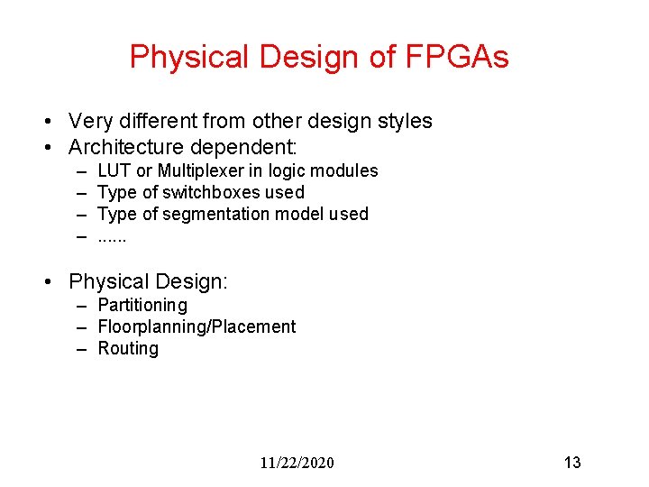 Physical Design of FPGAs • Very different from other design styles • Architecture dependent: Physical Design of FPGAs • Very different from other design styles • Architecture dependent: