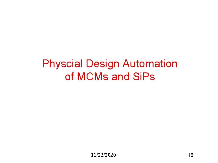 Physcial Design Automation of MCMs and Si. Ps 11/22/2020 18 Physcial Design Automation of MCMs and Si. Ps 11/22/2020 18