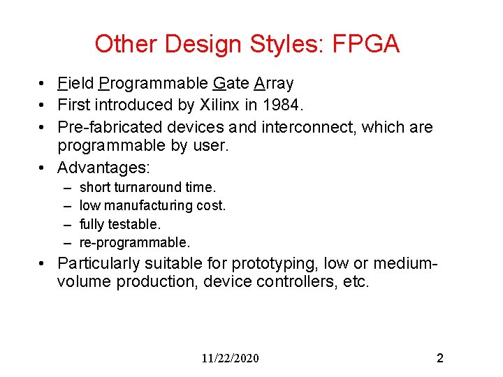 Other Design Styles: FPGA • Field Programmable Gate Array • First introduced by Xilinx Other Design Styles: FPGA • Field Programmable Gate Array • First introduced by Xilinx