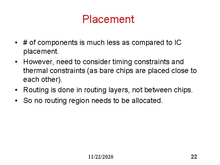 Placement • # of components is much less as compared to IC placement. • Placement • # of components is much less as compared to IC placement. •