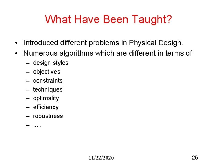 What Have Been Taught? • Introduced different problems in Physical Design. • Numerous algorithms What Have Been Taught? • Introduced different problems in Physical Design. • Numerous algorithms