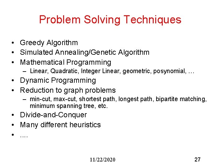 Problem Solving Techniques • Greedy Algorithm • Simulated Annealing/Genetic Algorithm • Mathematical Programming – Problem Solving Techniques • Greedy Algorithm • Simulated Annealing/Genetic Algorithm • Mathematical Programming –