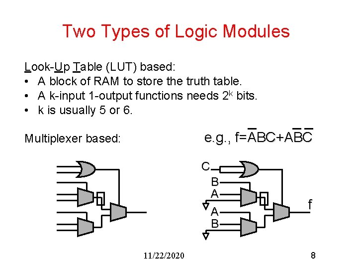 Two Types of Logic Modules Look-Up Table (LUT) based: • A block of RAM Two Types of Logic Modules Look-Up Table (LUT) based: • A block of RAM