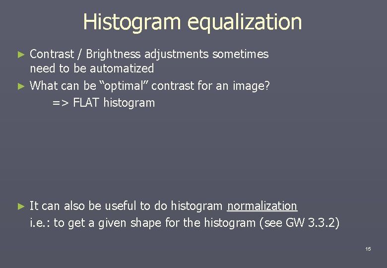 Histogram equalization Contrast / Brightness adjustments sometimes need to be automatized ► What can