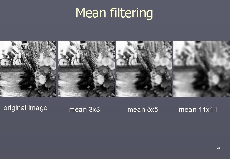 Mean filtering original image mean 3 x 3 mean 5 x 5 mean 11