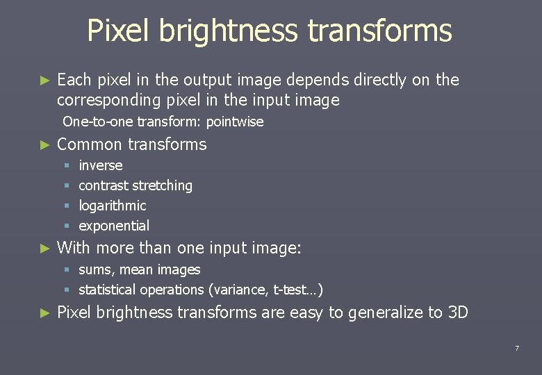 Pixel brightness transforms ► Each pixel in the output image depends directly on the