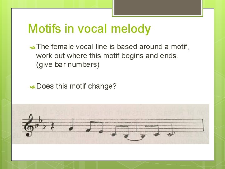 Motifs in vocal melody The female vocal line is based around a motif, work