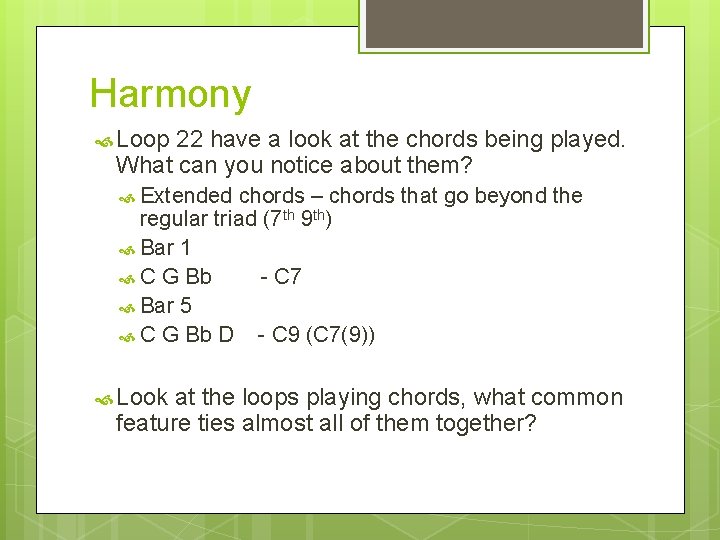 Harmony Loop 22 have a look at the chords being played. What can you