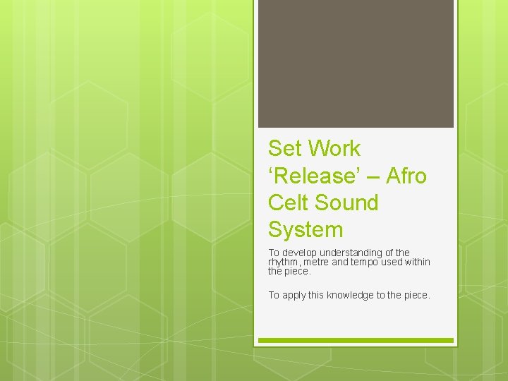 Set Work ‘Release’ – Afro Celt Sound System To develop understanding of the rhythm,
