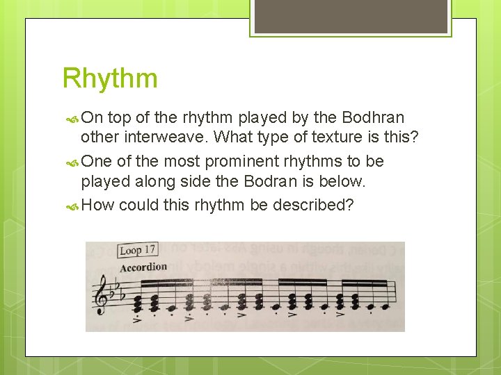 Rhythm On top of the rhythm played by the Bodhran other interweave. What type