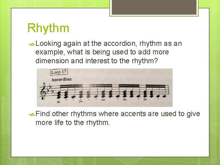 Rhythm Looking again at the accordion, rhythm as an example, what is being used