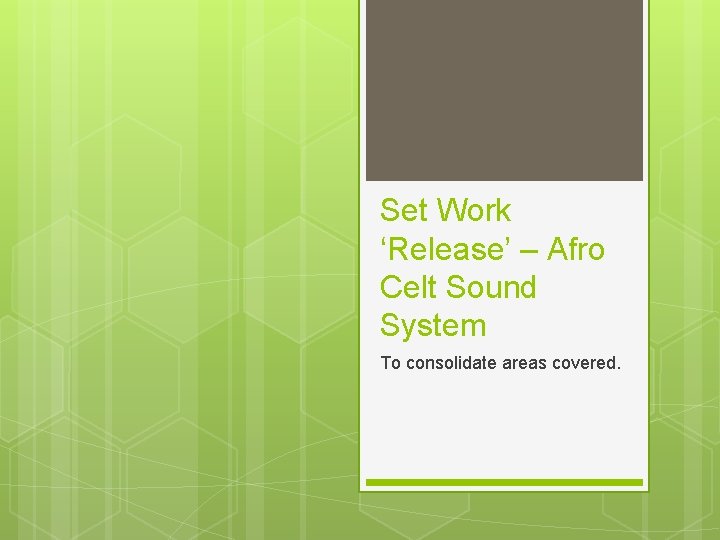 Set Work ‘Release’ – Afro Celt Sound System To consolidate areas covered. 