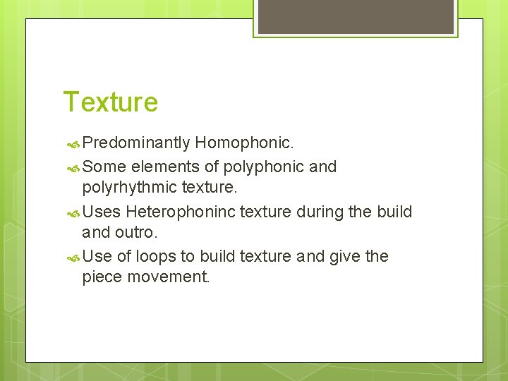 Texture Predominantly Homophonic. Some elements of polyphonic and polyrhythmic texture. Uses Heterophoninc texture during