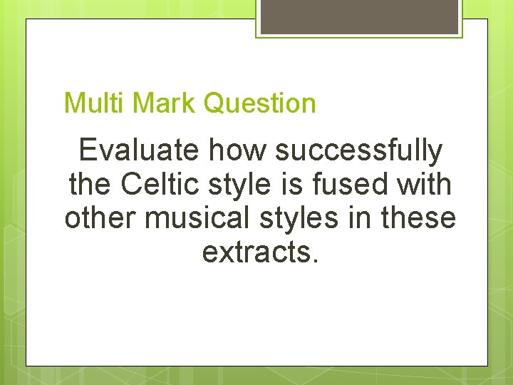 Multi Mark Question Evaluate how successfully the Celtic style is fused with other musical