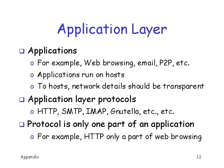 Application Layer q Applications o For example, Web browsing, email, P 2 P, etc.
