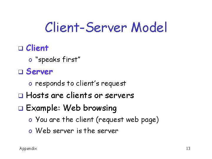 Client-Server Model q Client o “speaks first” q Server o responds to client’s request