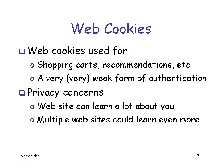 Web Cookies q Web cookies used for… o Shopping carts, recommendations, etc. o A