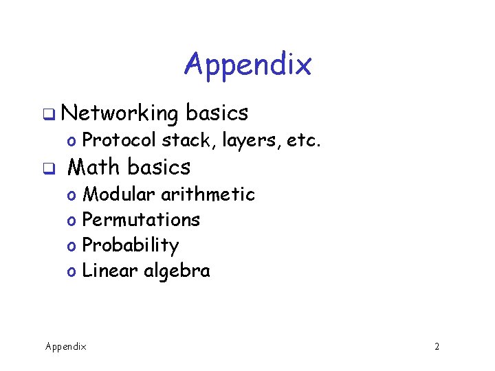 Appendix q Networking basics o Protocol stack, layers, etc. q Math basics o o