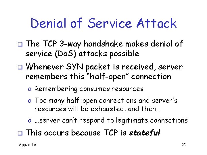 Denial of Service Attack q q The TCP 3 -way handshake makes denial of