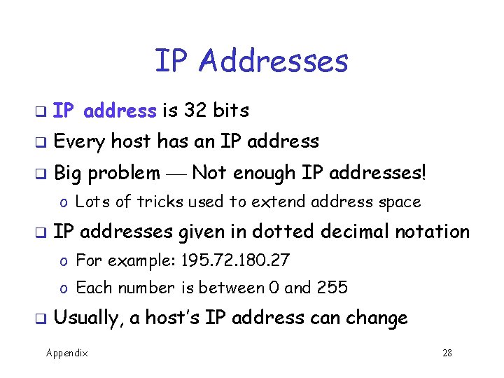 IP Addresses q IP address is 32 bits q Every host has an IP