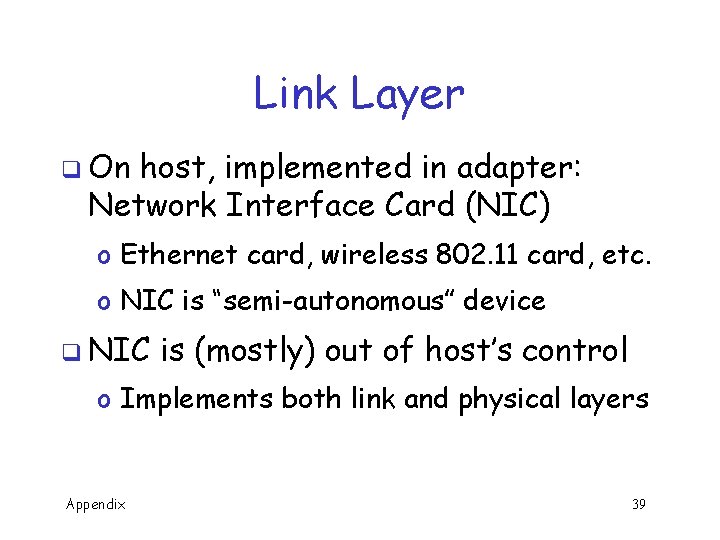 Link Layer q On host, implemented in adapter: Network Interface Card (NIC) o Ethernet