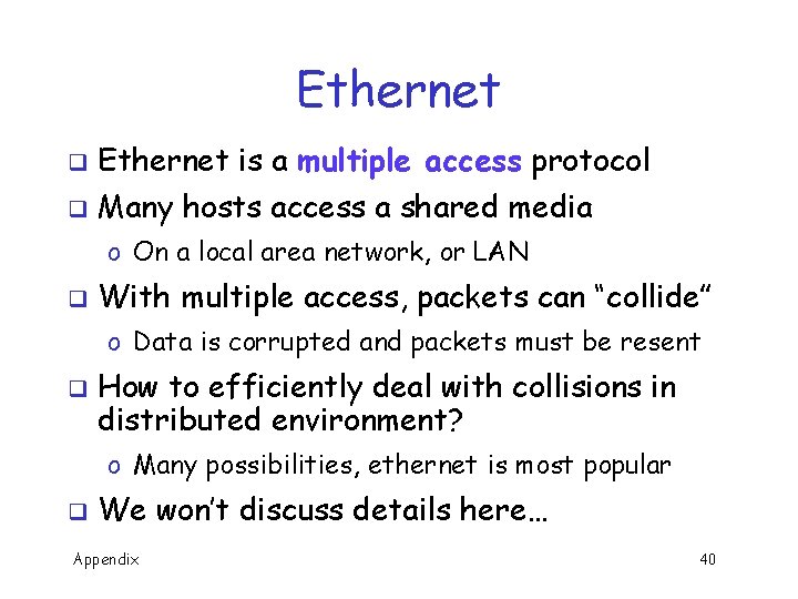 Ethernet q Ethernet is a multiple access protocol q Many hosts access a shared
