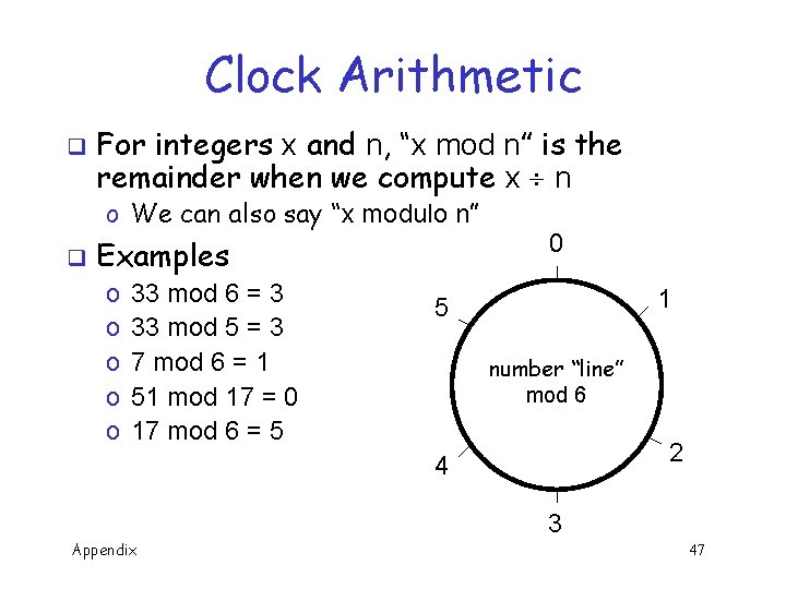 Clock Arithmetic q For integers x and n, “x mod n” is the remainder