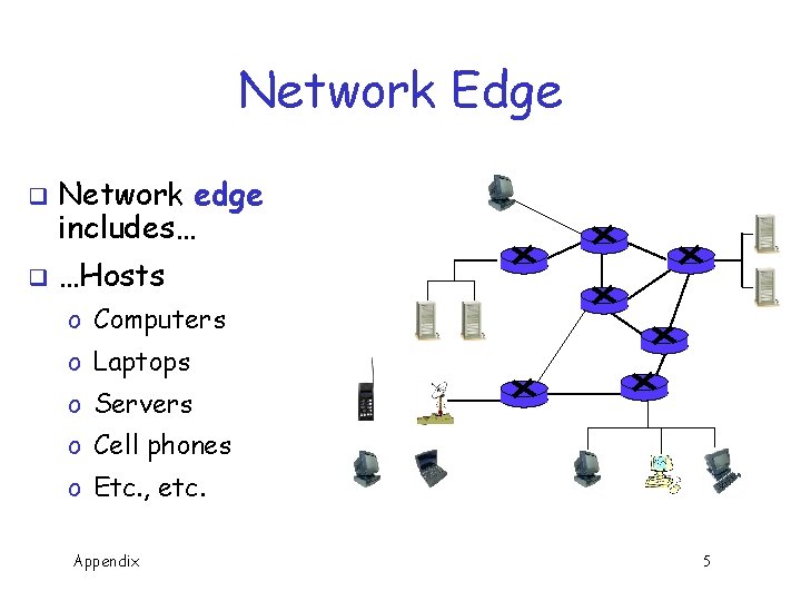Network Edge q q Network edge includes… …Hosts o Computers o Laptops o Servers