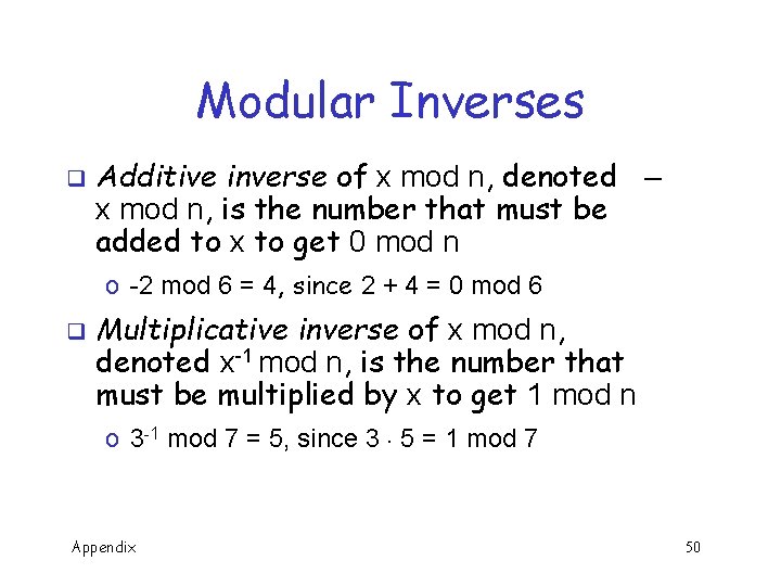 Modular Inverses q Additive inverse of x mod n, denoted – x mod n,