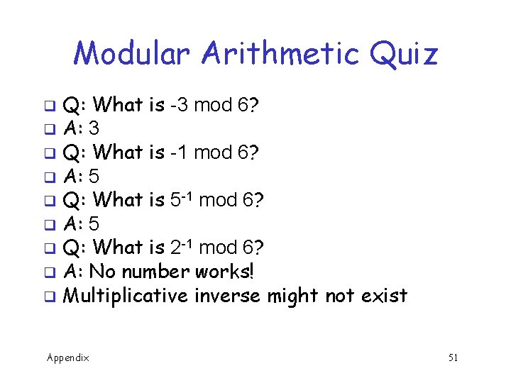 Modular Arithmetic Quiz Q: What is -3 mod 6? q A: 3 q Q: