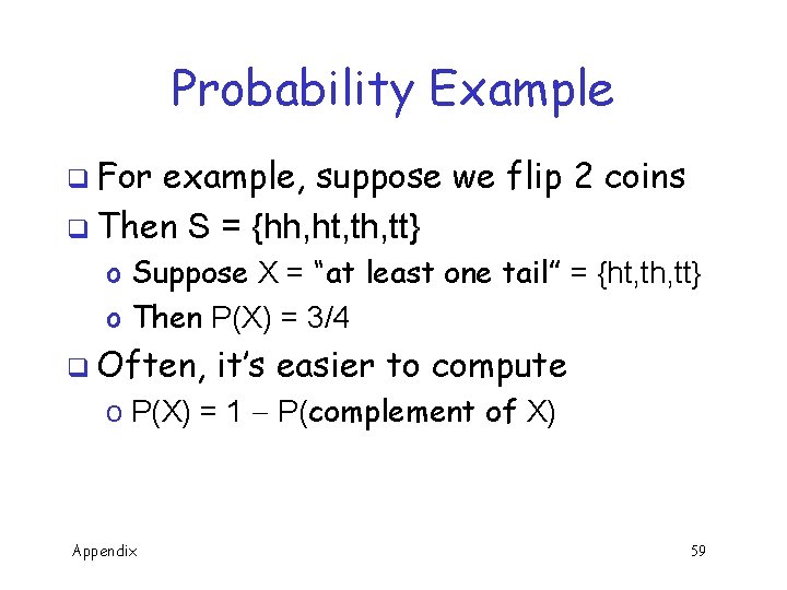 Probability Example q For example, suppose we flip 2 coins q Then S =