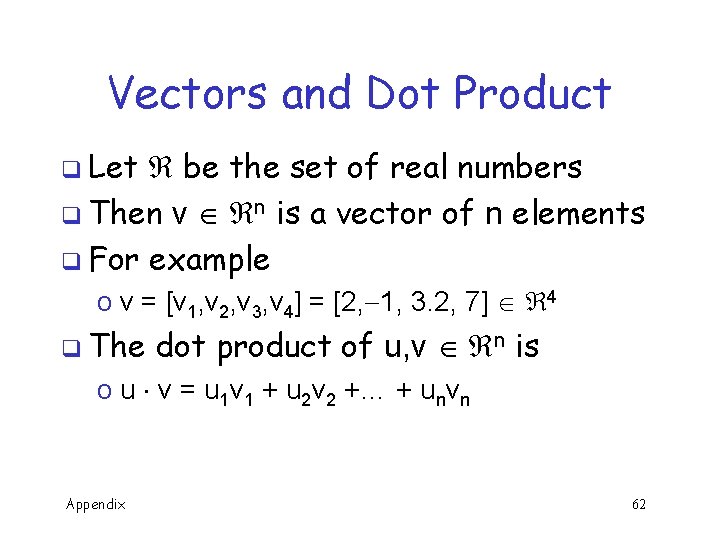 Vectors and Dot Product q Let be the set of real numbers q Then
