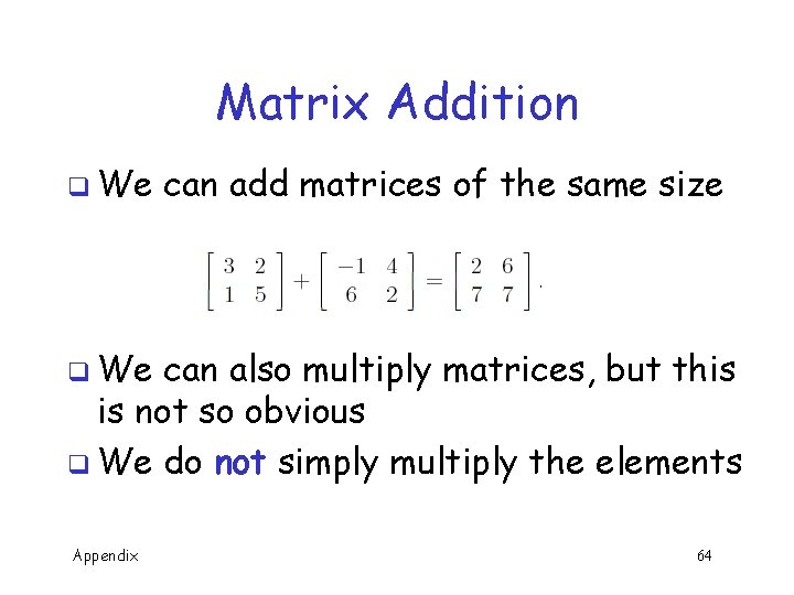 Matrix Addition q We can add matrices of the same size q We can