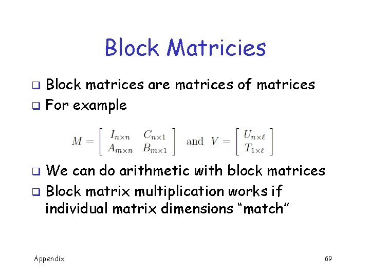 Block Matricies Block matrices are matrices of matrices q For example q We can