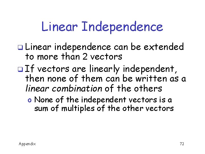 Linear Independence q Linear independence can be extended to more than 2 vectors q