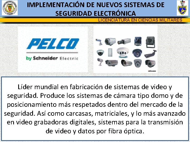 IMPLEMENTACIÓN DE NUEVOS SISTEMAS DE SEGURIDAD ELECTRÓNICA LICENCIATURA EN CIENCIAS MILITARES Líder mundial en