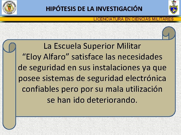 HIPÓTESIS DE LA INVESTIGACIÓN LICENCIATURA EN CIENCIAS MILITARES La Escuela Superior Militar “Eloy Alfaro”
