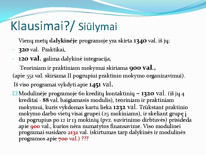 Klausimai? / Siūlymai Vienų metų dalykinėje programoje yra skirta 1340 val. iš jų: -