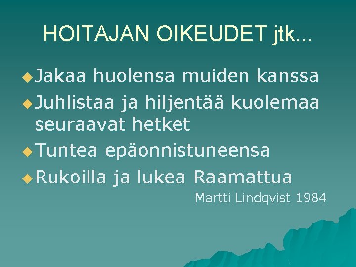 HOITAJAN OIKEUDET jtk. . . u Jakaa huolensa muiden kanssa u Juhlistaa ja hiljentää