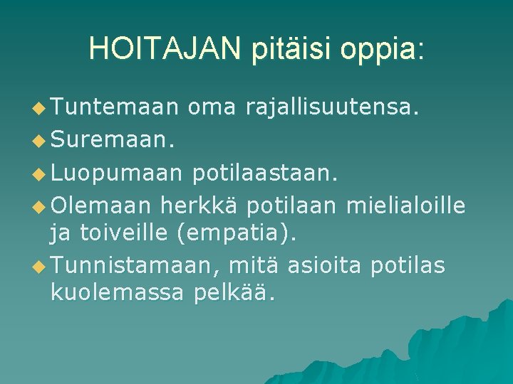 HOITAJAN pitäisi oppia: u Tuntemaan oma rajallisuutensa. u Suremaan. u Luopumaan potilaastaan. u Olemaan