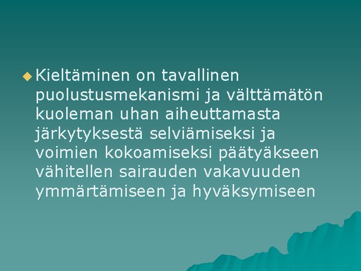 u Kieltäminen on tavallinen puolustusmekanismi ja välttämätön kuoleman uhan aiheuttamasta järkytyksestä selviämiseksi ja voimien