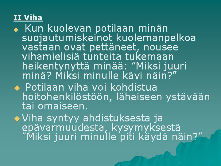 II Viha Kun kuolevan potilaan minän suojautumiskeinot kuolemanpelkoa vastaan ovat pettäneet, nousee vihamielisiä tunteita