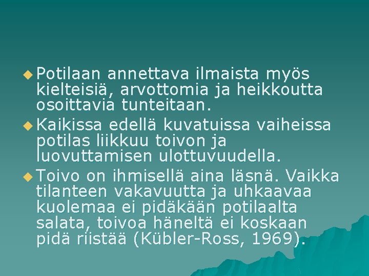 u Potilaan annettava ilmaista myös kielteisiä, arvottomia ja heikkoutta osoittavia tunteitaan. u Kaikissa edellä