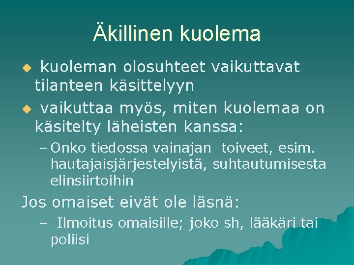 Äkillinen kuoleman olosuhteet vaikuttavat tilanteen käsittelyyn u vaikuttaa myös, miten kuolemaa on käsitelty läheisten