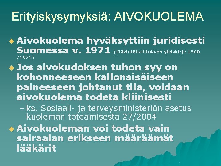 Erityiskysymyksiä: AIVOKUOLEMA u Aivokuolema hyväksyttiin juridisesti Suomessa v. 1971 (lääkintöhallituksen yleiskirje 1508 /1971) u