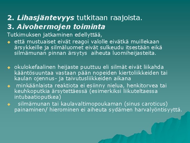 2. Lihasjäntevyys tutkitaan raajoista. 3. Aivohermojen toiminta Tutkimuksen jatkaminen edellyttää, u että mustuaiset eivät