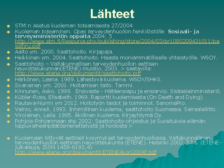 Lähteet u u u u STM: n Asetus kuoleman toteamisesta 27/2004 Kuoleman toteaminen. Opas