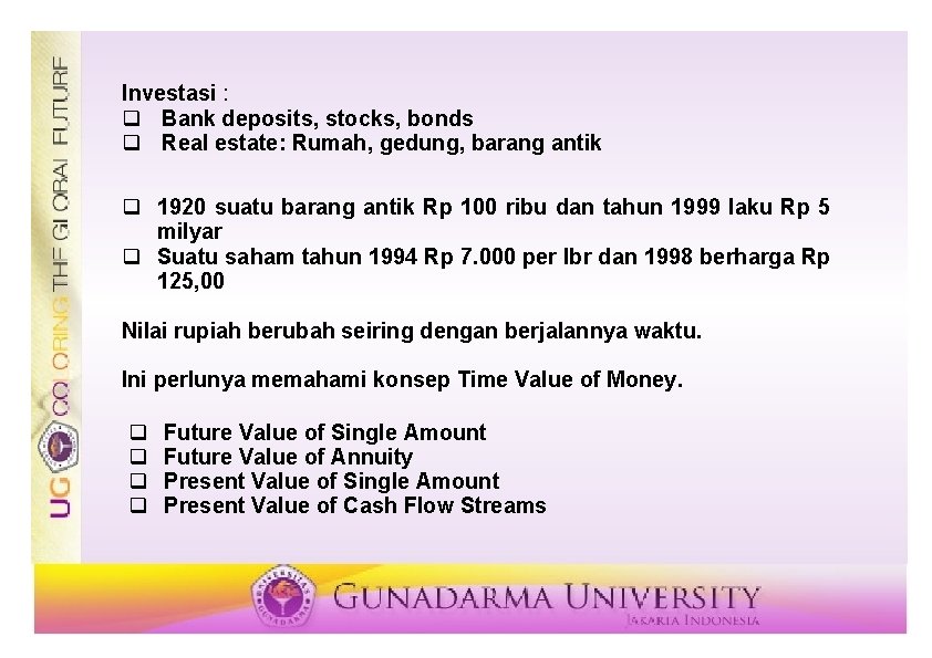 Investasi : q Bank deposits, stocks, bonds q Real estate: Rumah, gedung, barang antik